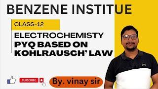 ELECTROCHEMISTRY CLASS12TH|| PYQ  BASED ON KOHLRAUSCH’S law || BY VINAY SIR (BENZENE INSTITUTE)