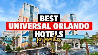 Ranking the 5 BEST Universal Orlando Hotels for Families