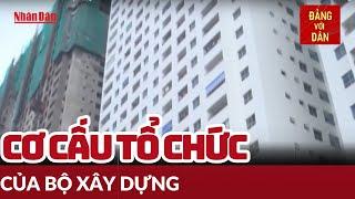 Cơ cấu tổ chức của Bộ Xây dựng | Đảng với Dân