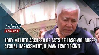 Tony Meloto accused of acts of lasciviousness, sexual harassment, human trafficking | ANC