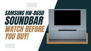 Samsung HW-B650 Soundbar - Watch Before You Buy!