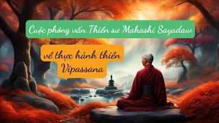 CUỘC PHỎNG VẤN THIỀN SƯ MAHASHI SAYADAW - THIỀN VIPASSANA