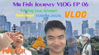 Mr Fish Journey VLOG EP 06 | Petaling Jaya, Selangor / KL / FURUM 2024 Trip | 05-07/12/2024