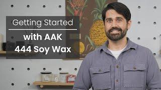 Getting Started with AAK GW 444 Soy Wax | Helpful tips to get the most out of 444 soy candle wax.