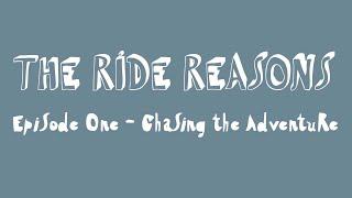 The Ride Reasons Ep. 1 - Chasing The Adventure