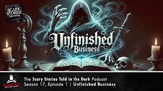"Unfinished Business" S17E01  Scary Stories Told in the Dark (Horror Podcast)