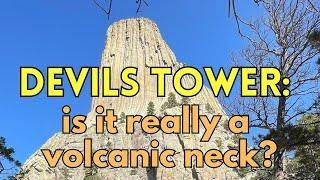 Devils Tower: A Volcanic Neck or Not?