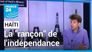 Haïti : la "rançon" de l'indépendance payée à la France • FRANCE 24