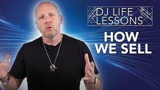 DJ Life Lessons: How We Sell