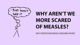 Why Aren't We More Scared of diseases like measles?