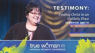 True Woman '16: Jennifer Smith—Finding Christ in an Unlikely Place