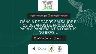 GETS - Ciência de dados em saúde e os desafios de projeções para a pandemia da COVID19 no Brasil