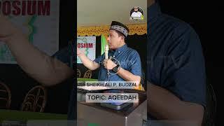 MUHADARAH ISLAMIYAH TOPIC AQEEDAH SHEIKH ALI P. BUDZAL