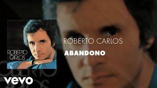 Roberto Carlos - Abandono (Áudio Oficial)