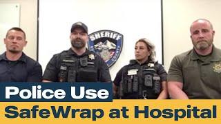 Police Use SafeWrap™ at Hospital