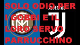 PRE PARTITA INTER-JUVE: SOLO ODIO PER I GOBBI E IL LORO SERVO PARRUCCHINO