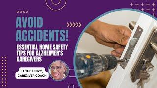 Avoid Accidents: Essential Home Safety Tips for Alzheimer's Caregivers