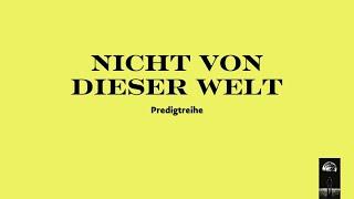 05.02.23 | Daniel Schenk | Nicht von dieser Welt | Teil 4 | Angefochten