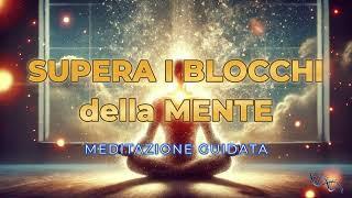 Meditazione Guidata per Rimuovere i Blocchi Mentali | Sblocca il Tuo Potenziale