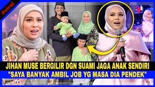 Jihan Muse BERGILIR Dgn SUAMI Jaga ANAK Tanpa Pengasuh. Belum BERSARA Dan Katakan Ini Pula..