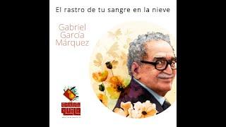 Cuento: "El rastro de tu sangre en la nieve" Gabriel García Márquez