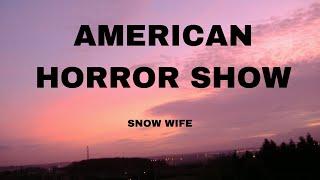 SNOW WIFE - AMERICAN HORROR SHOW (Lyrics)