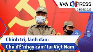 Chính trị, lãnh đạo: Chủ đề ‘nhạy cảm’ tại Việt Nam