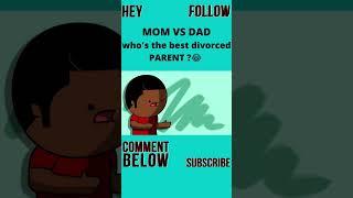 Mom vs Dad who’s the best divorce PARENTS ? #shorts #story  #funnyvideo #mom #youngdonthesaucegod