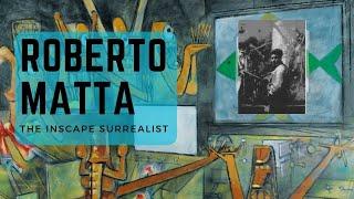 Roberto Matta  - The Inscape Surrealist