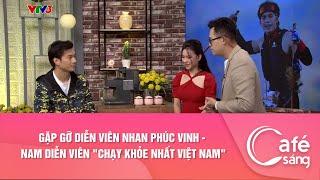 Gặp gỡ diễn viên Nhan Phúc Vinh - Nam diễn viên "Chạy khỏe nhất Việt Nam" | Cafe sáng với VTV3