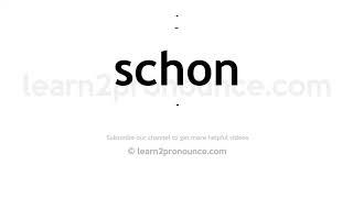 How to pronounce Schon | English pronunciation