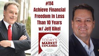 #114 Achieve Financial Freedom In Less Than 10 Years w/ Jeff Kikel - Founder of BKA Wealth