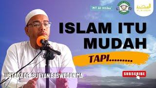 Islam Itu Mudah, Tapi .................... | Ust. Dr. Sufyan Baswedan, MA