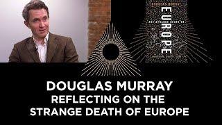 Douglas Murray : Reflecting on the Strange Death of Europe