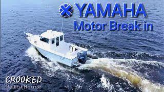 How to break in a new Yamaha Outboard motor Yamaha F225XB in my Crooked Pilot House Boat