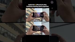 Redmi K70 vs iPhone15 Pro Max | Continuous shooting speed comparison