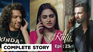 Dil ko Rafu Karr Lei Complete Story | Episode 23 | Review | Ayesha Khan, Karan Grover