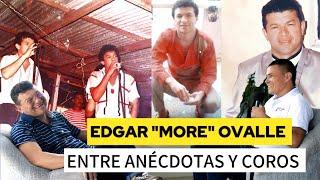 EDGAR "EL MORE" OVALLE - TODA UNA HISTORIA MUSICAL. ENTRE ANÉCDOTAS Y COROS.