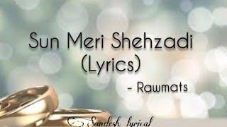 Sun Meri Shehzadi (Lyrics)  || Rawmats || Saaton Janam main tere || Sandesh Lyrical