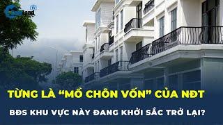 Khu vực từng khiến nhà đầu tư “CHÔN VỐN” nhiều năm, nay đã bắt đầu ấm lên?| CafeLand