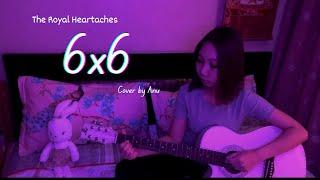 The Royal Heartaches - 6x6 ⏐ Acoustic cover by Anu