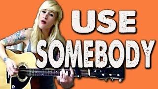 USE SOMEBODY - Sarah Blackwood (Kings Of Leon)