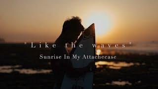 Sunrise In My Attache Case 『Like The Waves』 Music Video ft.Kaiki Yamanaka