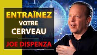 Entraînez votre Cerveau pour Manifester la Réalité de vos rêves | Joe Dispenza