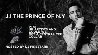 J.I THE PRINCE OF N.Y AND FIRESTARR TALK UK ARTISTS CENTRAL CEE AND OTHERS HE RATES PT4