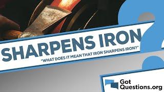 What does it mean that iron sharpens iron?