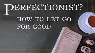 Perfectionism: how to let go for good