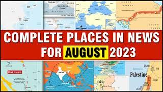 Complete Places in NEWS |  AUGUST 2023 | Important Places in News | UPSC Prelims 2024  | OnlyIAS