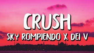 Sky Rompiendo x Dei V - CRUSH (Letra/Lyrics)