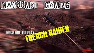Max66MkII GAMING - How NOT! to play TRENCH RAIDER